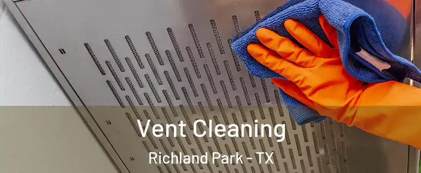 Vent Cleaning Richland Park - TX