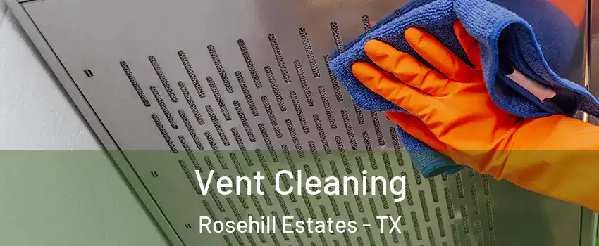 Vent Cleaning Rosehill Estates - TX
