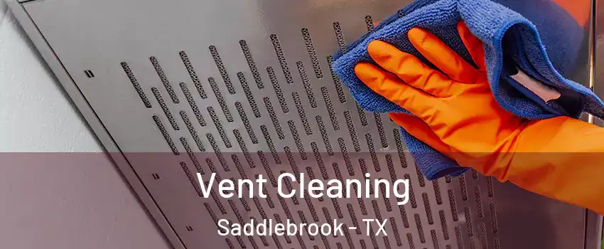 Vent Cleaning Saddlebrook - TX