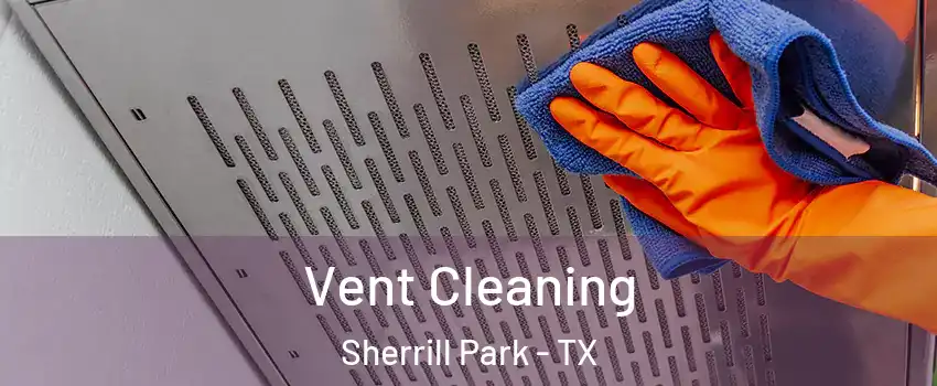 Vent Cleaning Sherrill Park - TX