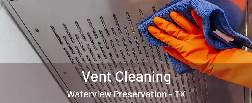 Vent Cleaning Waterview Preservation - TX