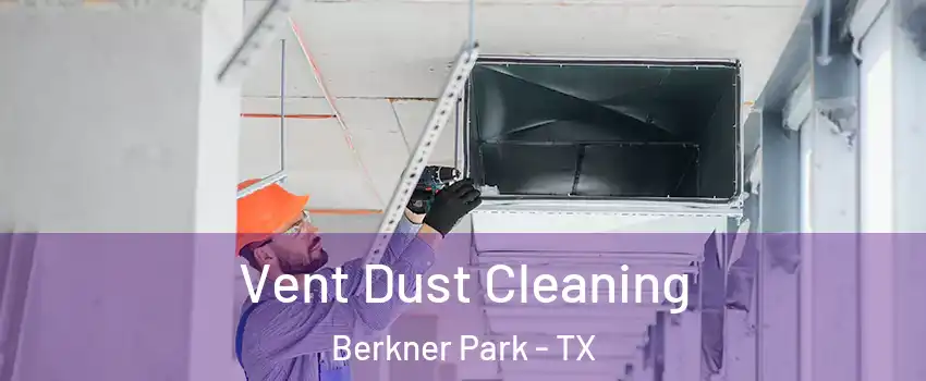 Vent Dust Cleaning Berkner Park - TX