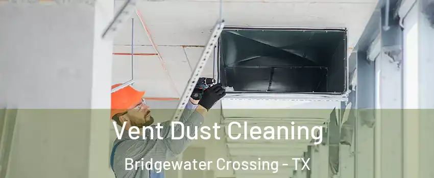 Vent Dust Cleaning Bridgewater Crossing - TX