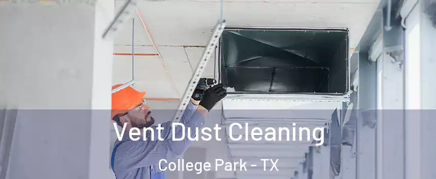 Vent Dust Cleaning College Park - TX
