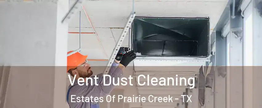 Vent Dust Cleaning Estates Of Prairie Creek - TX