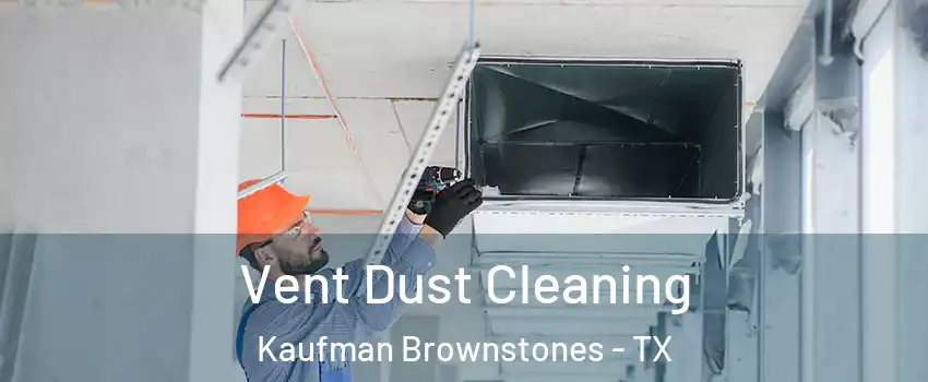 Vent Dust Cleaning Kaufman Brownstones - TX