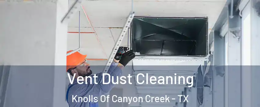 Vent Dust Cleaning Knolls Of Canyon Creek - TX