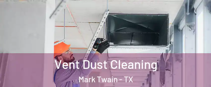 Vent Dust Cleaning Mark Twain - TX