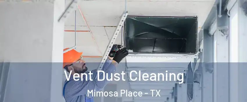 Vent Dust Cleaning Mimosa Place - TX