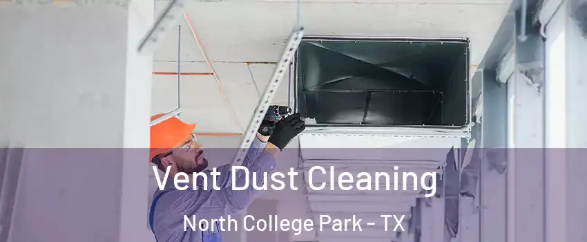 Vent Dust Cleaning North College Park - TX