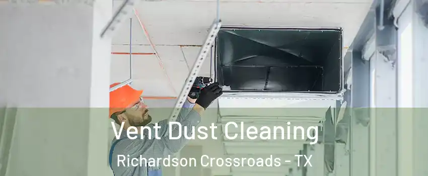 Vent Dust Cleaning Richardson Crossroads - TX