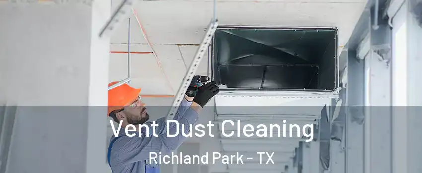 Vent Dust Cleaning Richland Park - TX