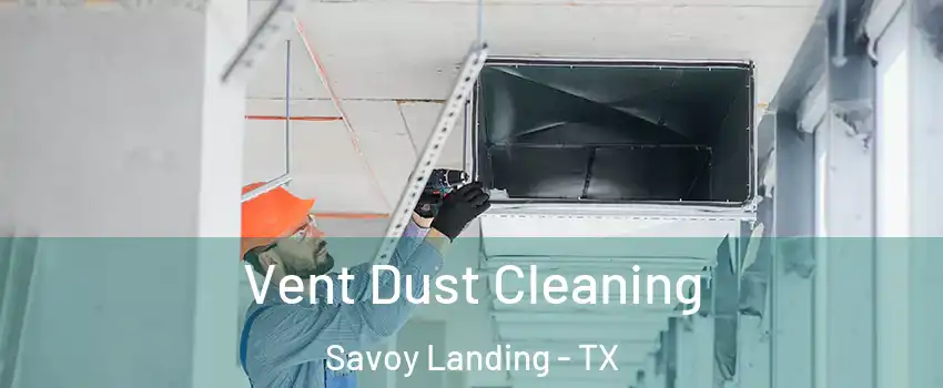 Vent Dust Cleaning Savoy Landing - TX