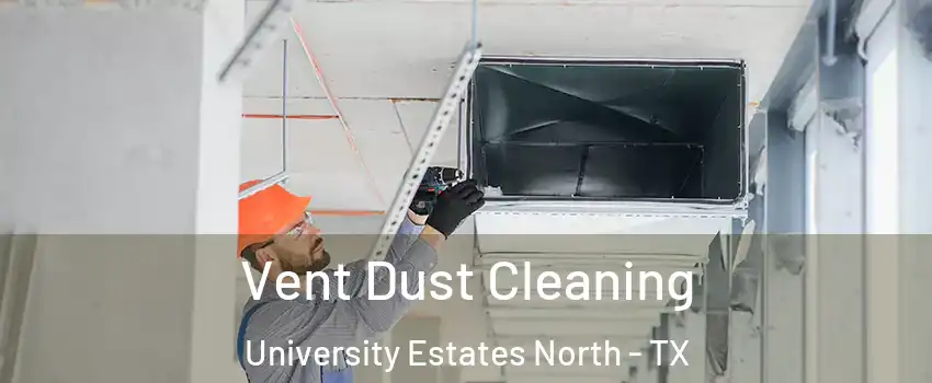 Vent Dust Cleaning University Estates North - TX