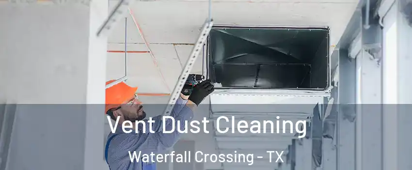 Vent Dust Cleaning Waterfall Crossing - TX