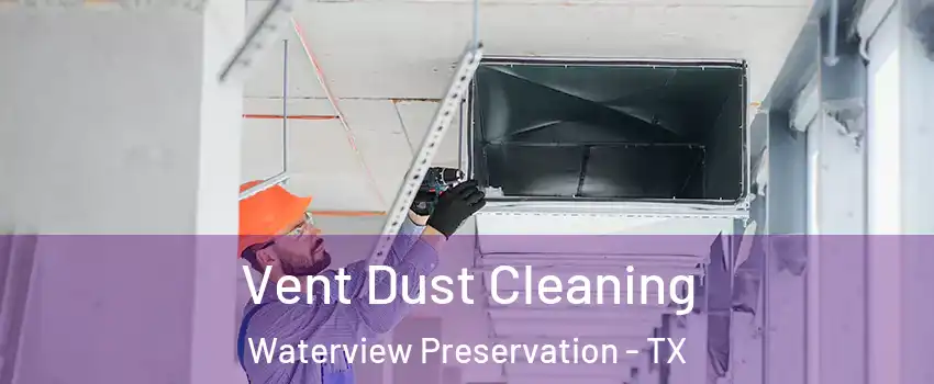 Vent Dust Cleaning Waterview Preservation - TX
