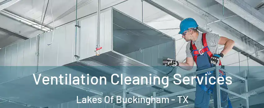 Ventilation Cleaning Services Lakes Of Buckingham - TX