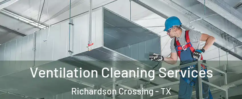 Ventilation Cleaning Services Richardson Crossing - TX