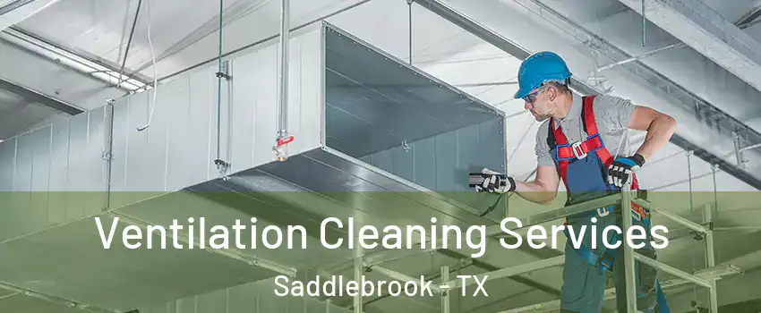 Ventilation Cleaning Services Saddlebrook - TX