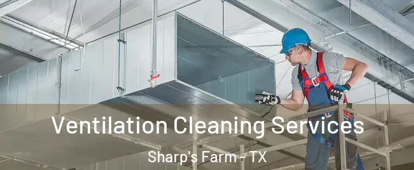 Ventilation Cleaning Services Sharp's Farm - TX