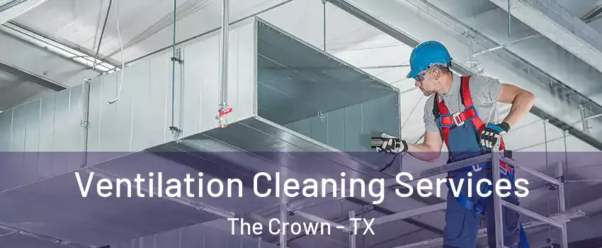 Ventilation Cleaning Services The Crown - TX