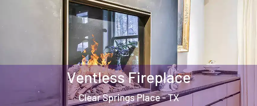 Ventless Fireplace Clear Springs Place - TX