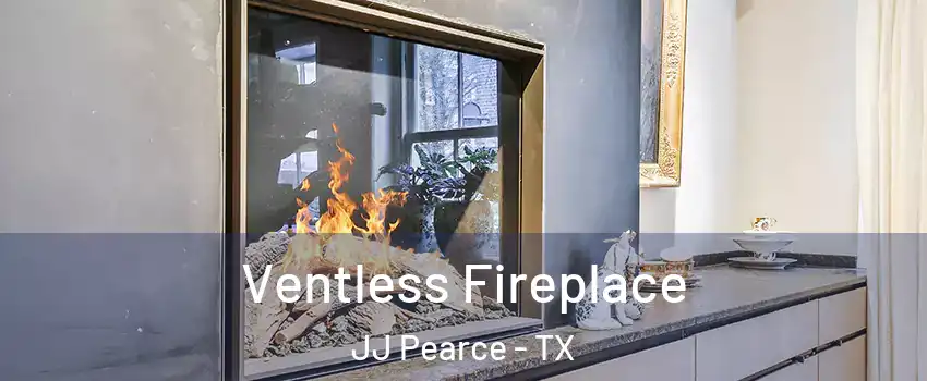 Ventless Fireplace JJ Pearce - TX