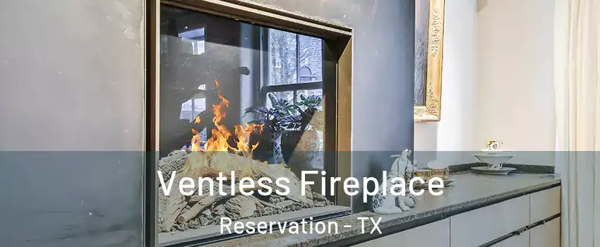 Ventless Fireplace Reservation - TX