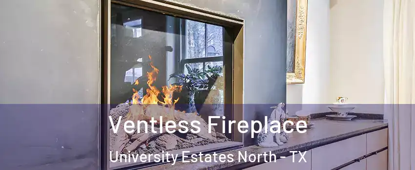 Ventless Fireplace University Estates North - TX