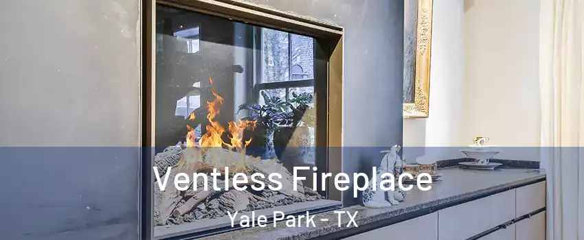 Ventless Fireplace Yale Park - TX