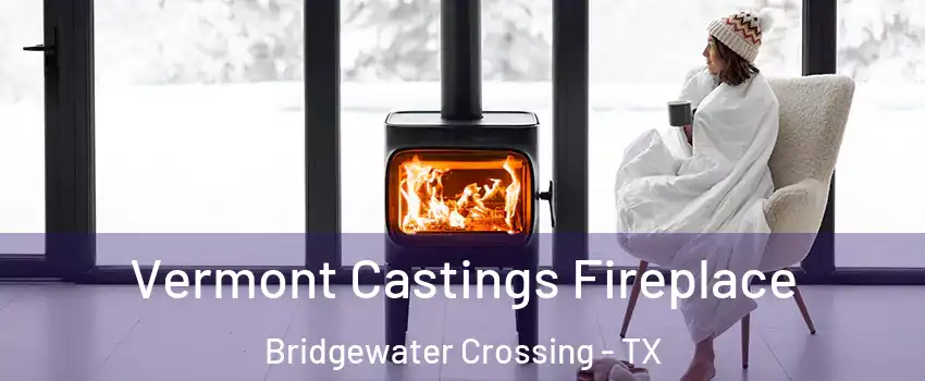 Vermont Castings Fireplace Bridgewater Crossing - TX