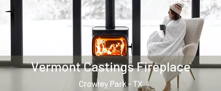 Vermont Castings Fireplace Crowley Park - TX