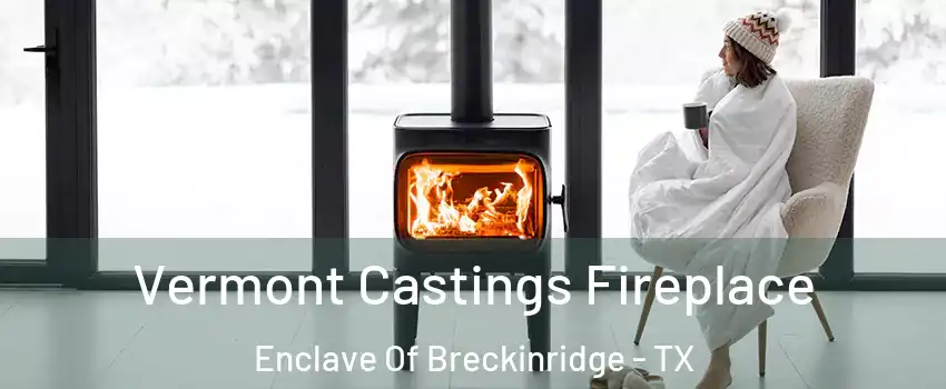 Vermont Castings Fireplace Enclave Of Breckinridge - TX