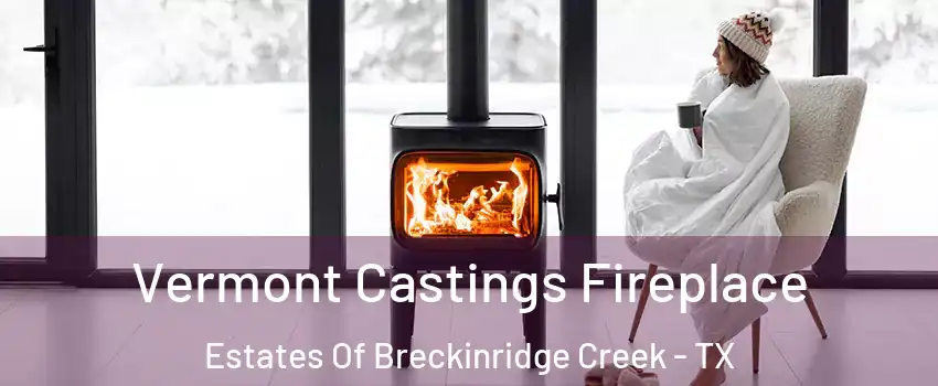 Vermont Castings Fireplace Estates Of Breckinridge Creek - TX