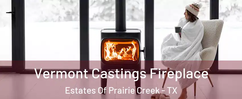 Vermont Castings Fireplace Estates Of Prairie Creek - TX