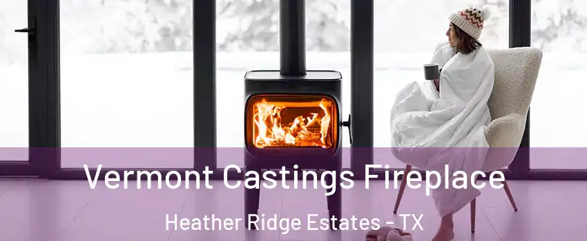 Vermont Castings Fireplace Heather Ridge Estates - TX