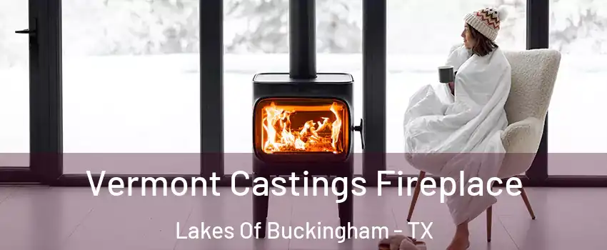 Vermont Castings Fireplace Lakes Of Buckingham - TX