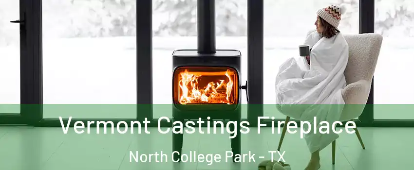 Vermont Castings Fireplace North College Park - TX