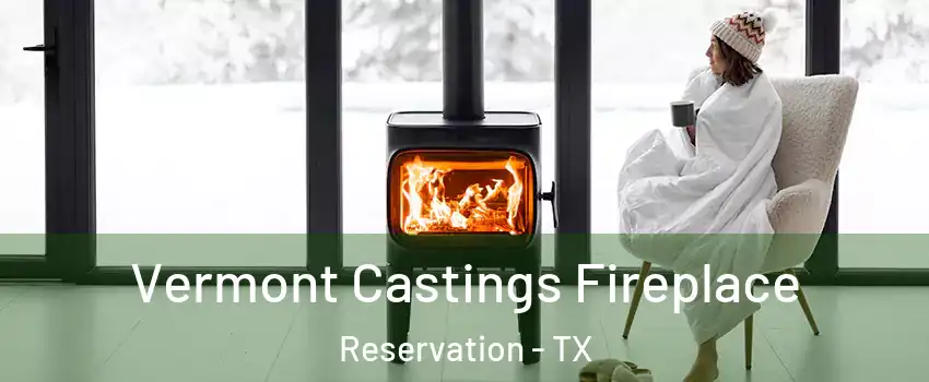Vermont Castings Fireplace Reservation - TX