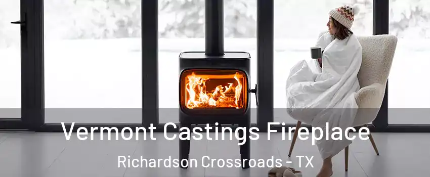 Vermont Castings Fireplace Richardson Crossroads - TX