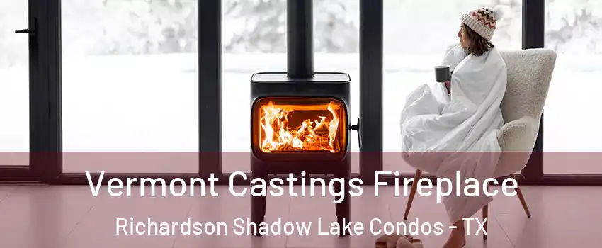 Vermont Castings Fireplace Richardson Shadow Lake Condos - TX
