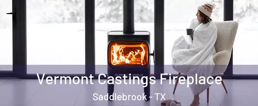 Vermont Castings Fireplace Saddlebrook - TX
