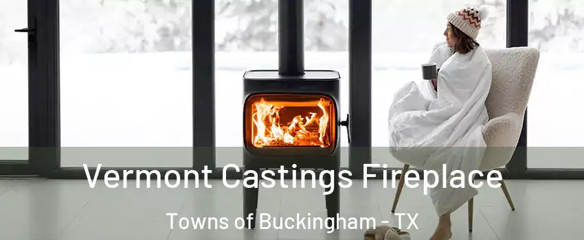 Vermont Castings Fireplace Towns of Buckingham - TX