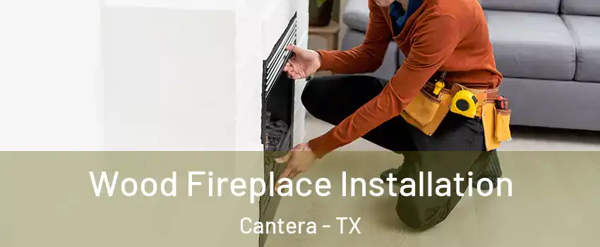 Wood Fireplace Installation Cantera - TX