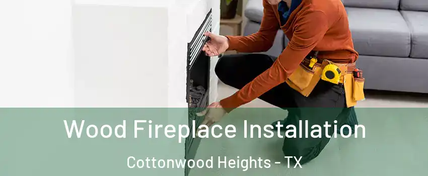 Wood Fireplace Installation Cottonwood Heights - TX