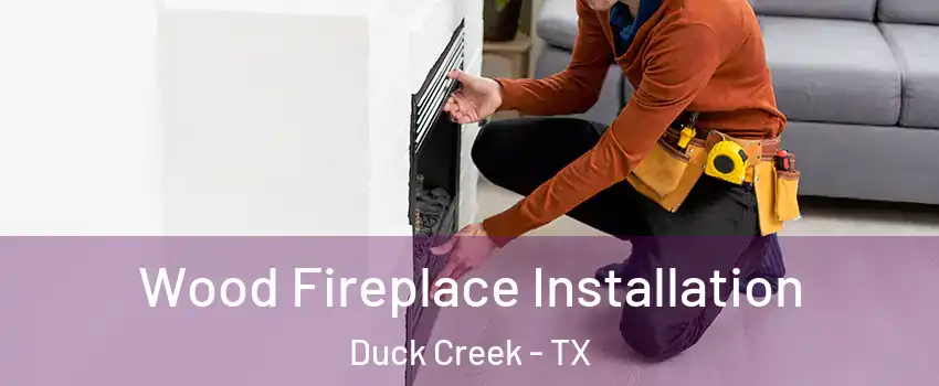 Wood Fireplace Installation Duck Creek - TX