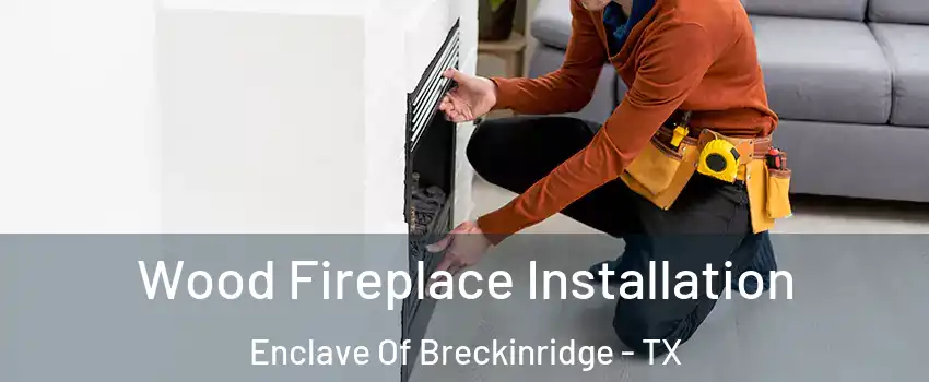 Wood Fireplace Installation Enclave Of Breckinridge - TX