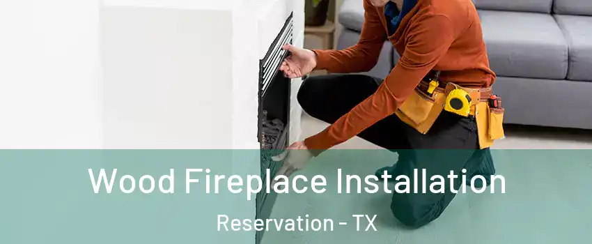 Wood Fireplace Installation Reservation - TX