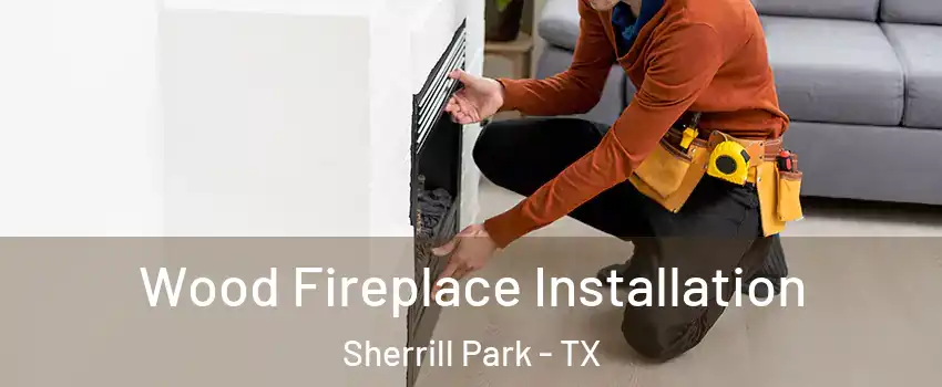 Wood Fireplace Installation Sherrill Park - TX