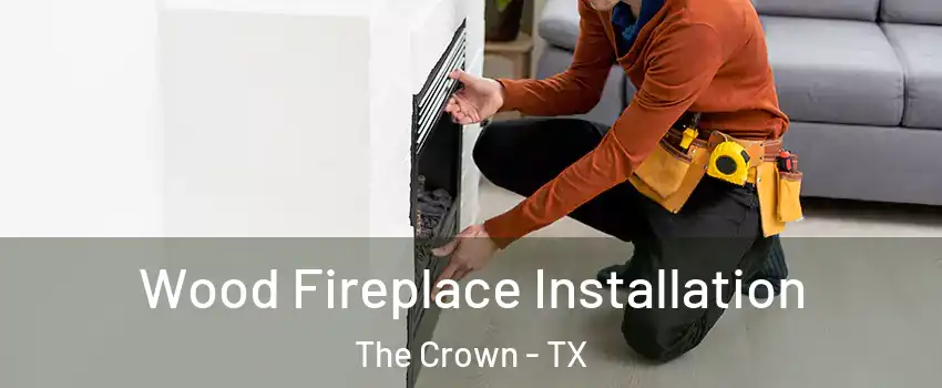 Wood Fireplace Installation The Crown - TX